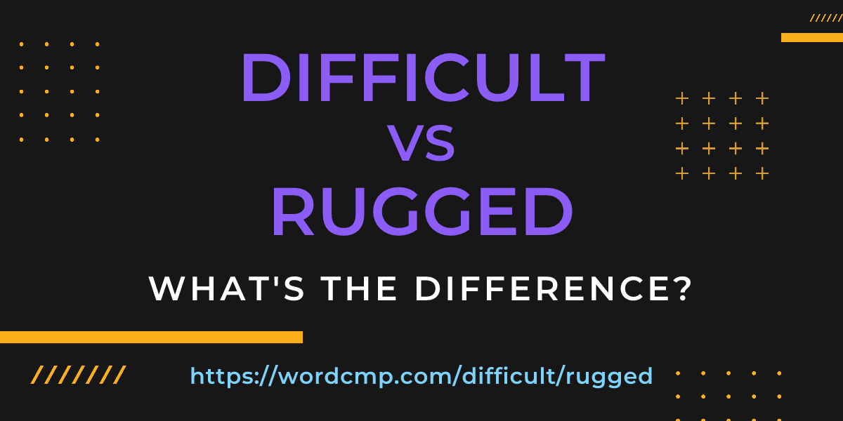Difference between difficult and rugged