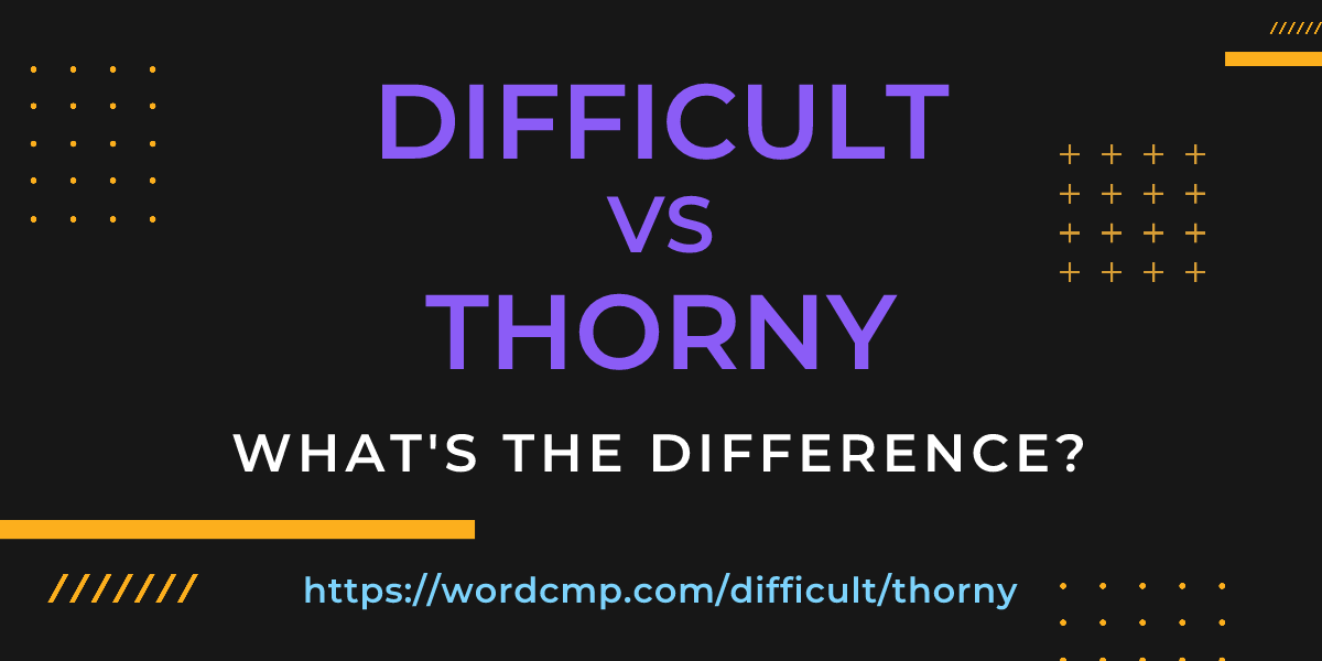 Difference between difficult and thorny
