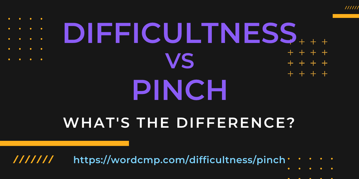 Difference between difficultness and pinch