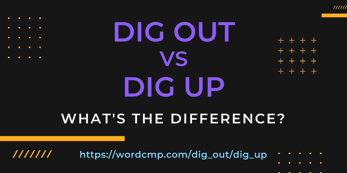 Difference between dig out and dig up