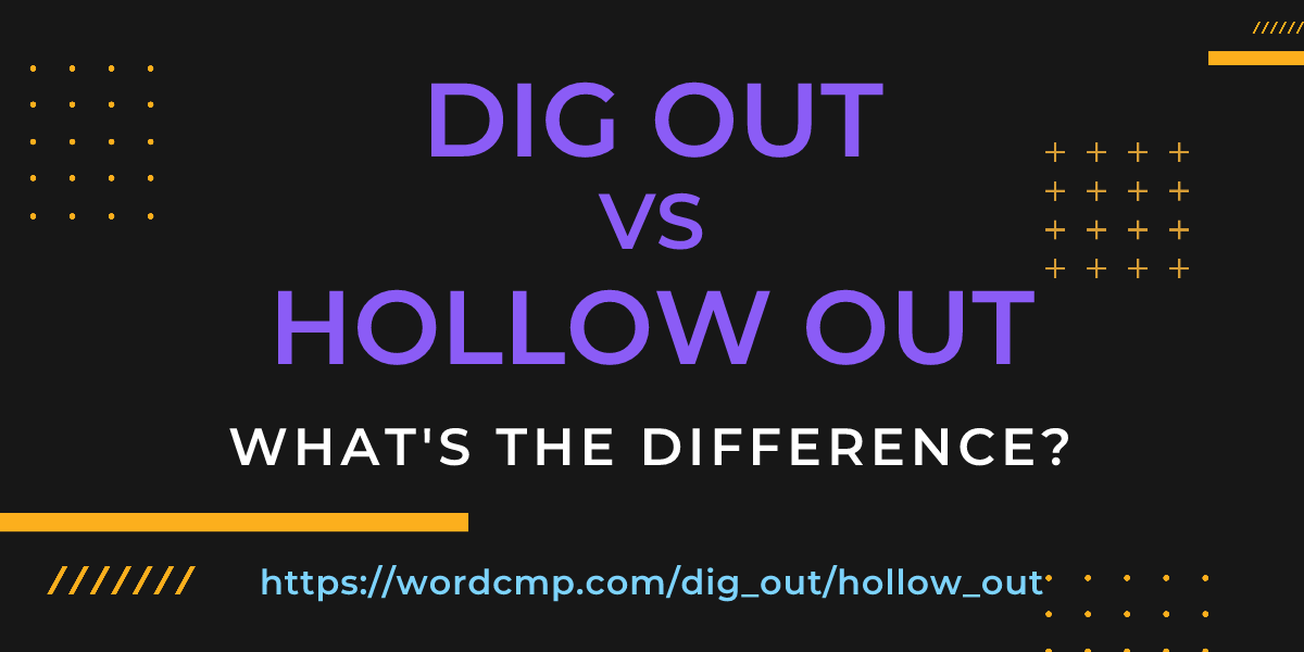 Difference between dig out and hollow out