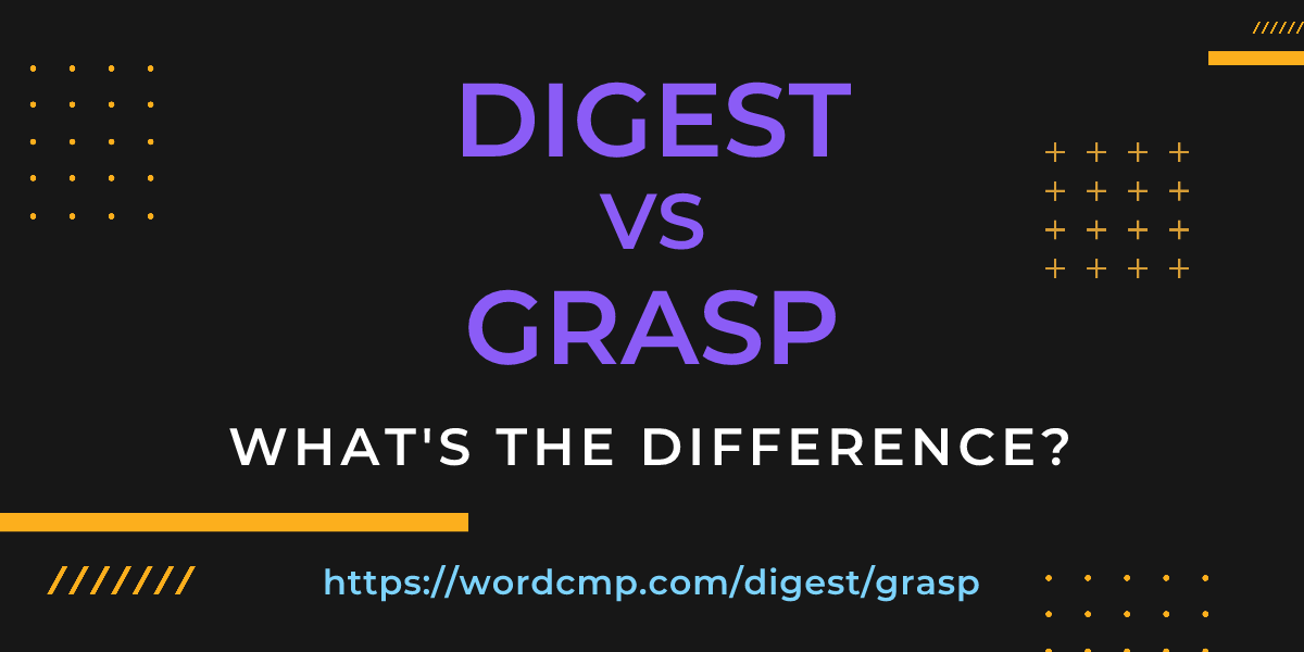 Difference between digest and grasp
