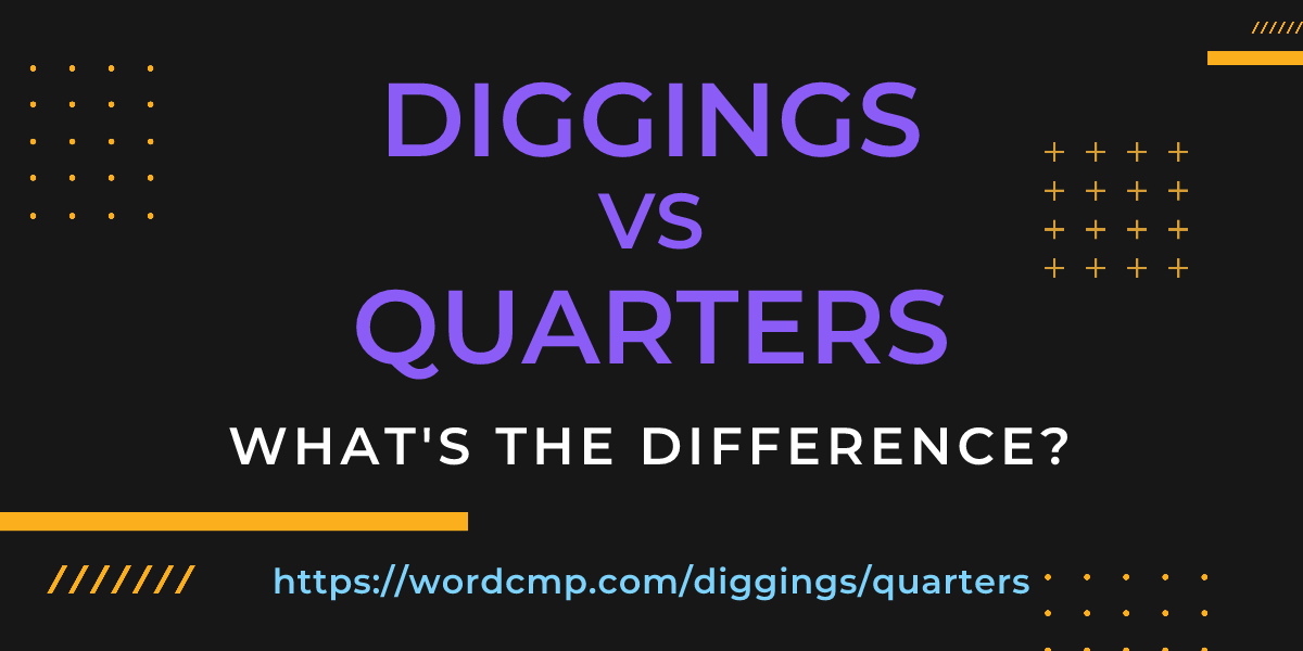 Difference between diggings and quarters