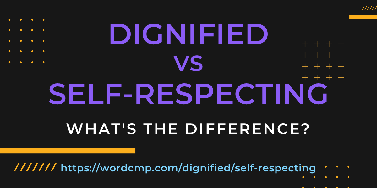 Difference between dignified and self-respecting