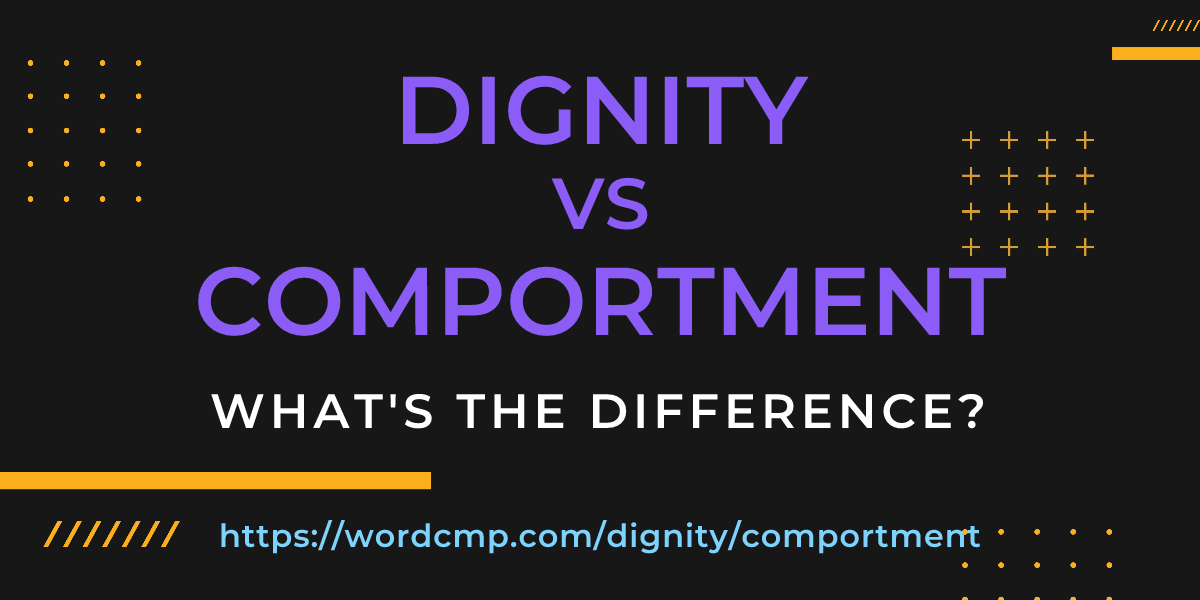 Difference between dignity and comportment