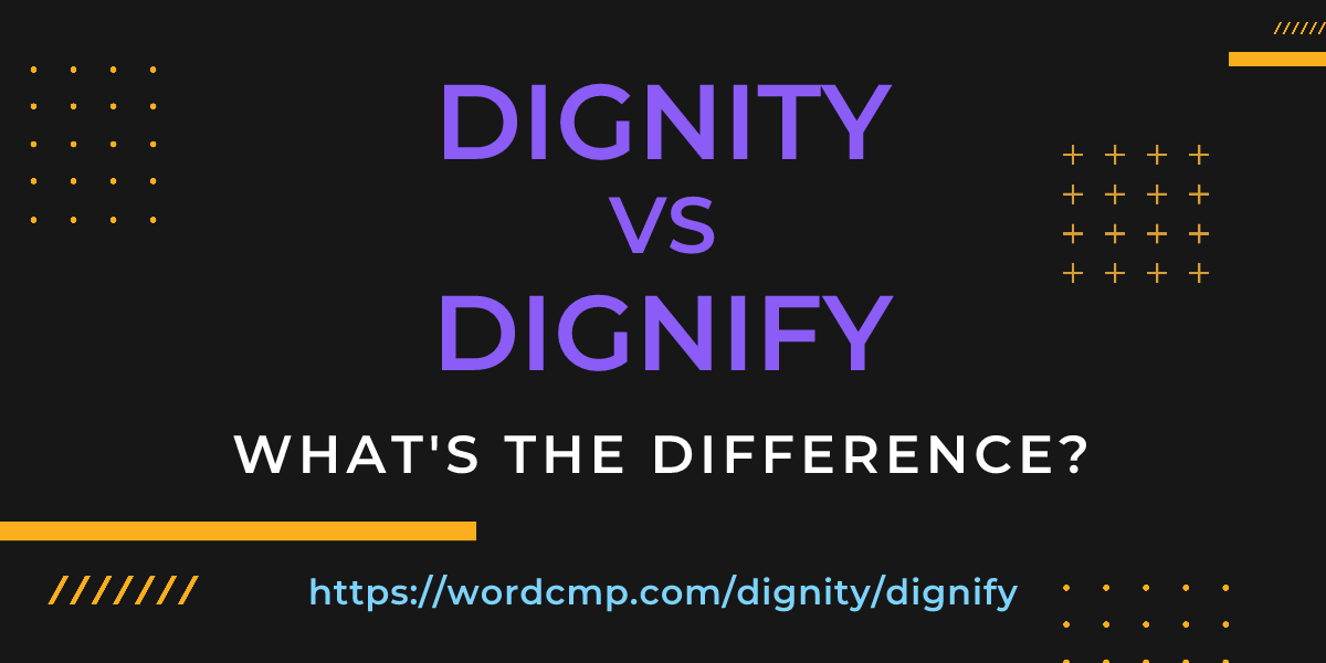 Difference between dignity and dignify