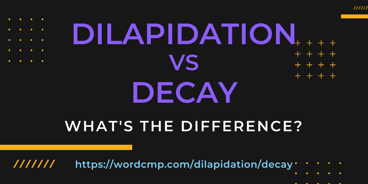 Difference between dilapidation and decay