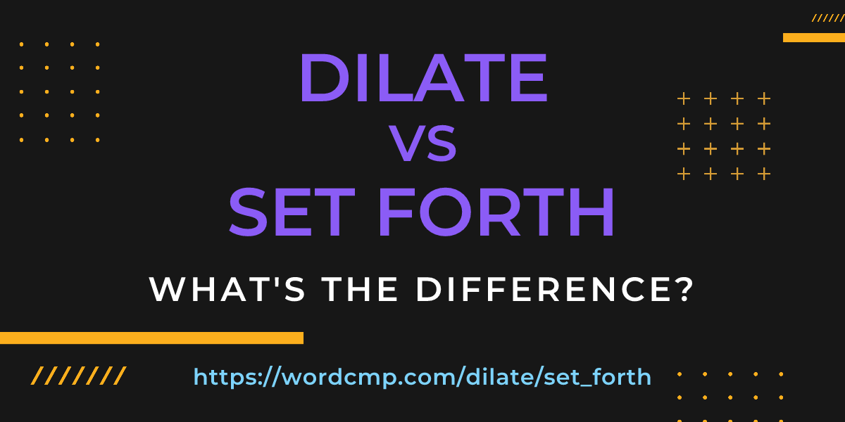 Difference between dilate and set forth