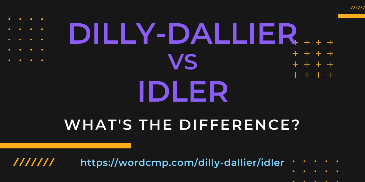 Difference between dilly-dallier and idler