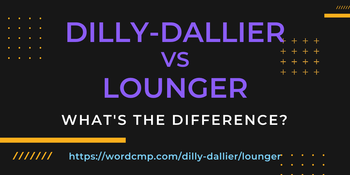 Difference between dilly-dallier and lounger