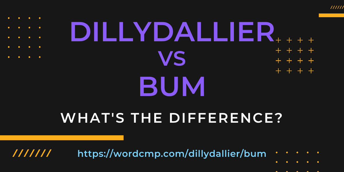 Difference between dillydallier and bum