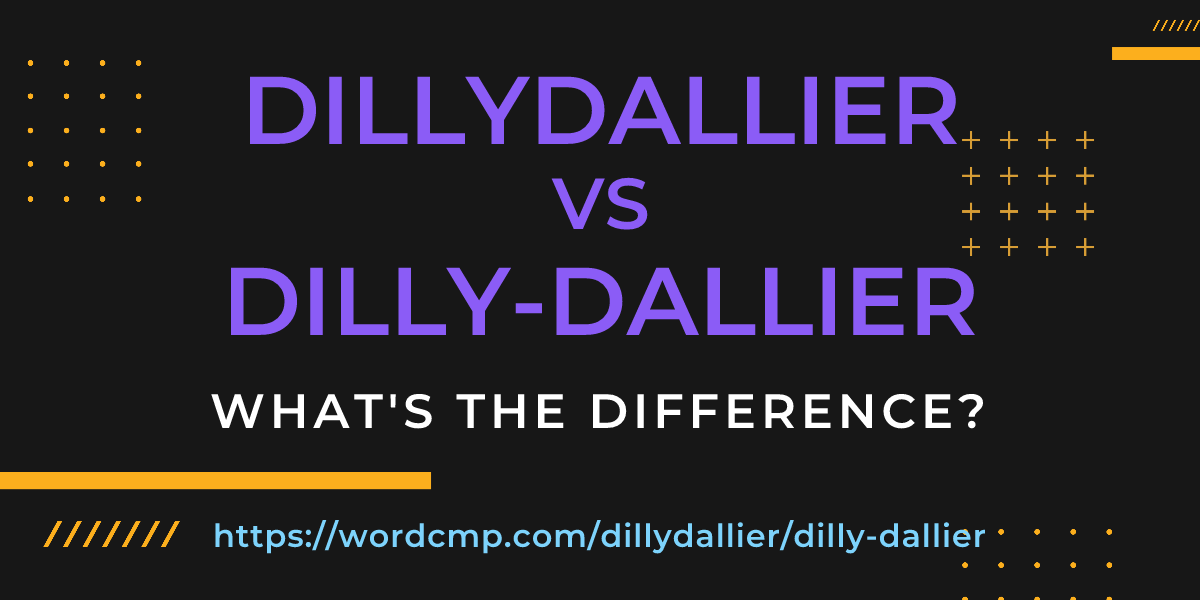 Difference between dillydallier and dilly-dallier