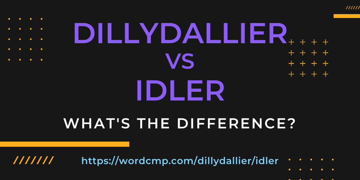 Difference between dillydallier and idler