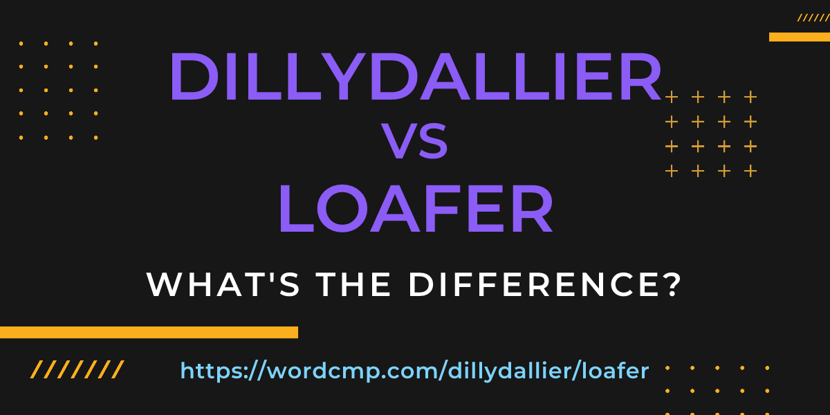 Difference between dillydallier and loafer