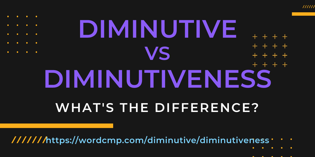 Difference between diminutive and diminutiveness