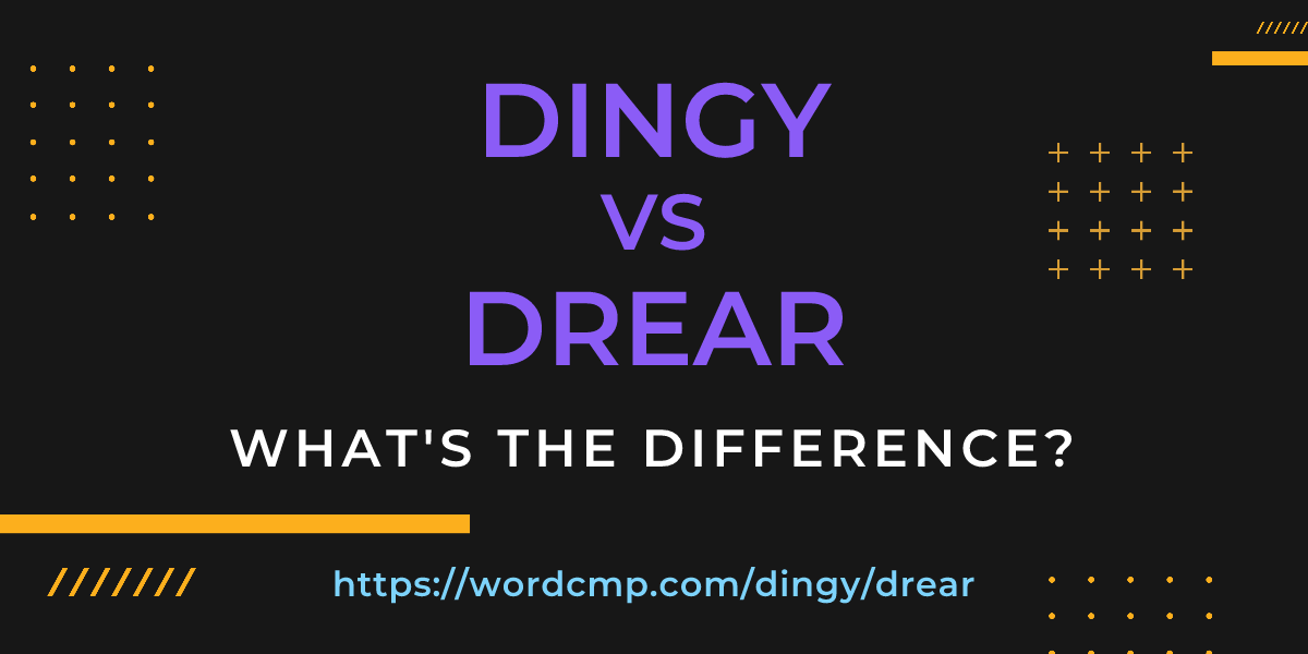 Difference between dingy and drear