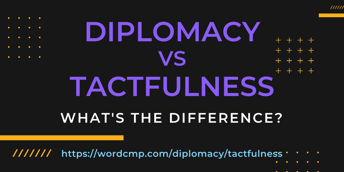 Difference between diplomacy and tactfulness