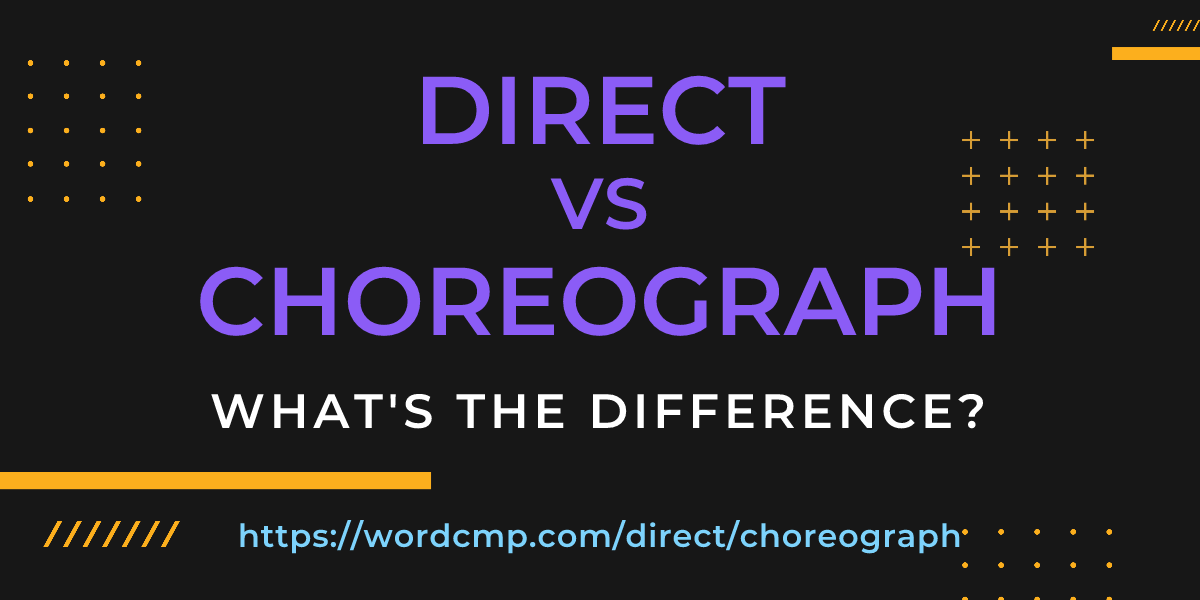 Difference between direct and choreograph