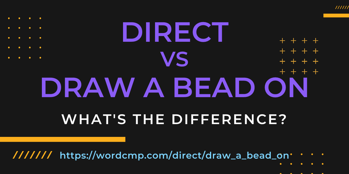 Difference between direct and draw a bead on