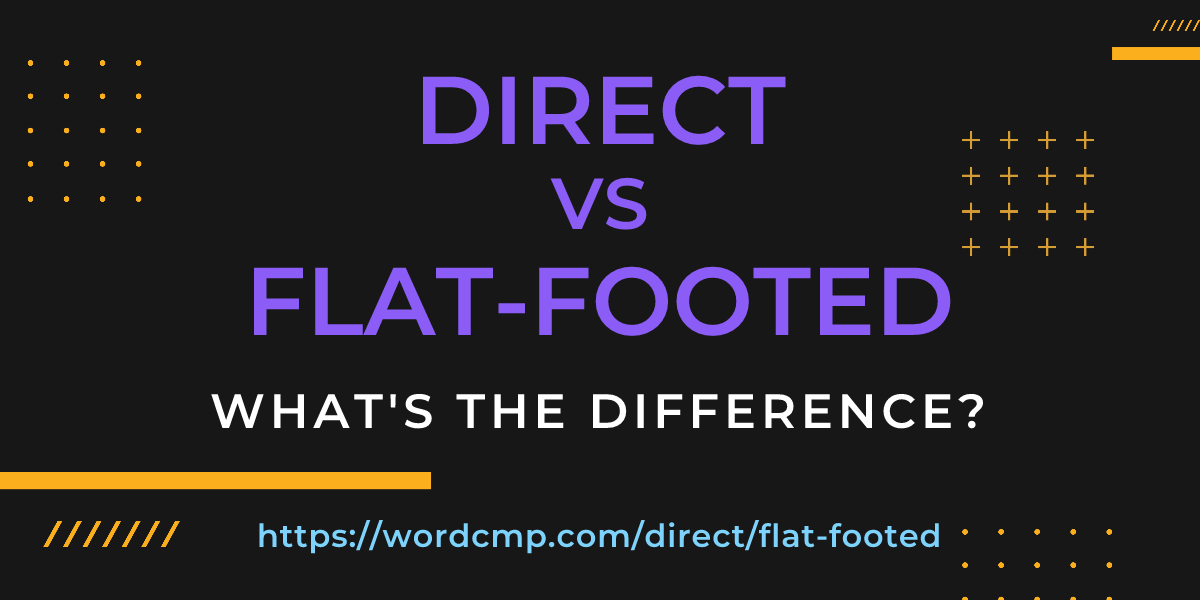 Difference between direct and flat-footed