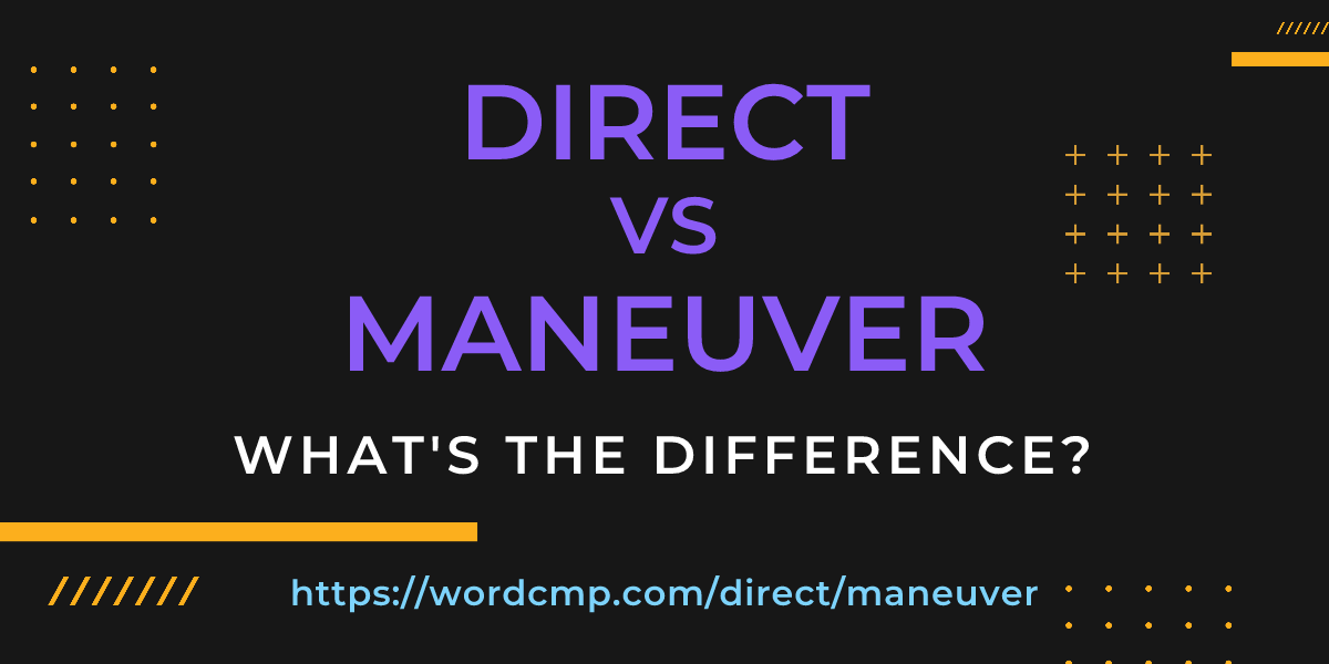 Difference between direct and maneuver