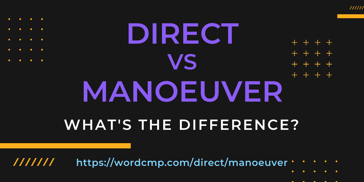 Difference between direct and manoeuver