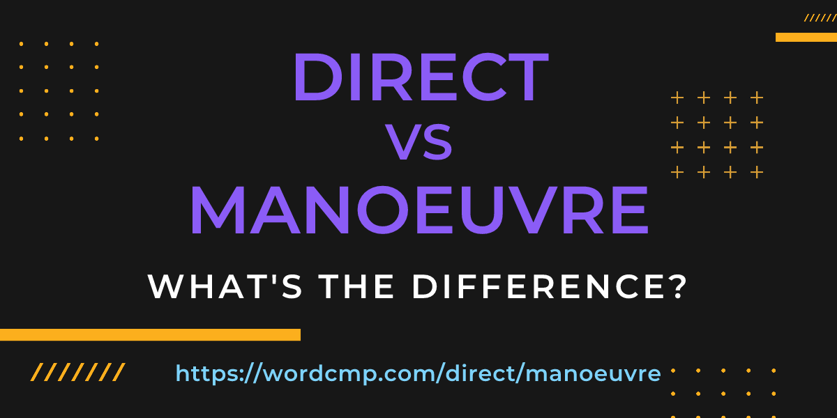 Difference between direct and manoeuvre