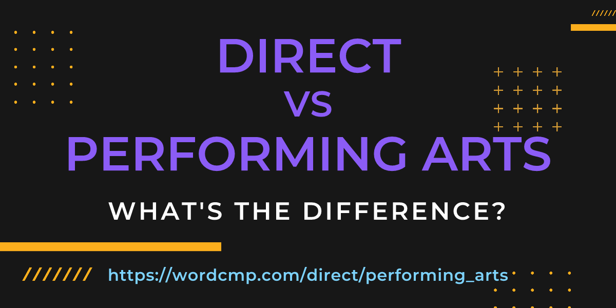 Difference between direct and performing arts