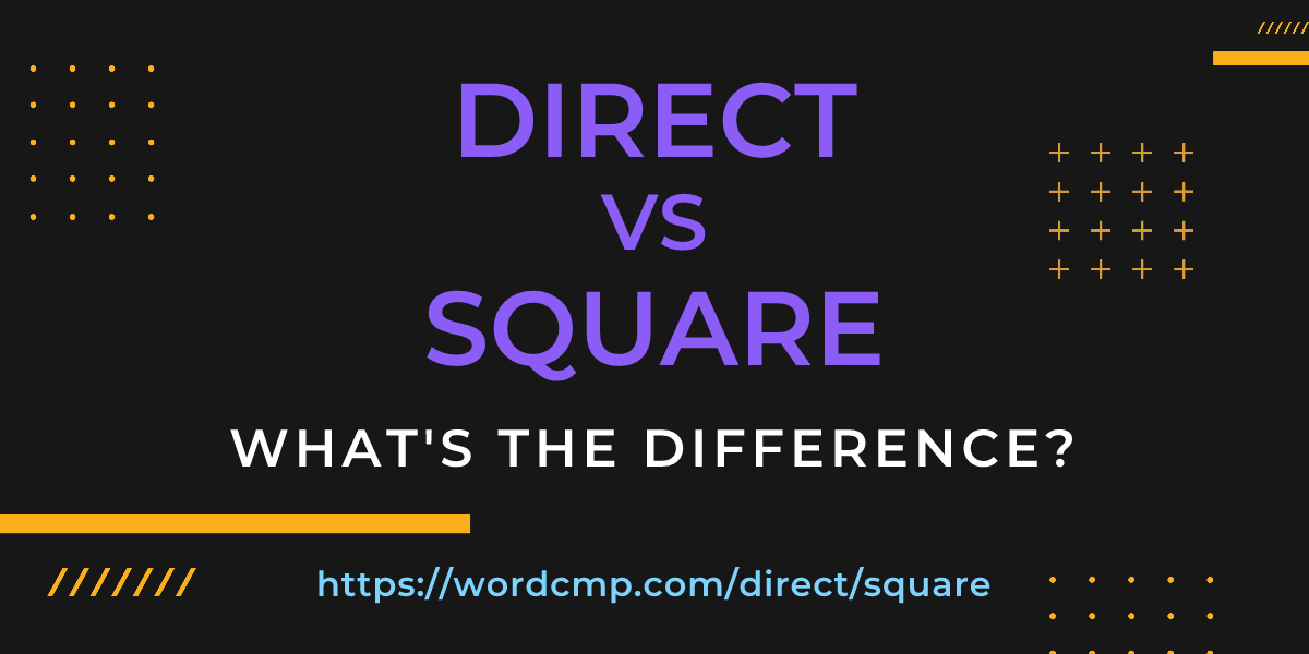Difference between direct and square