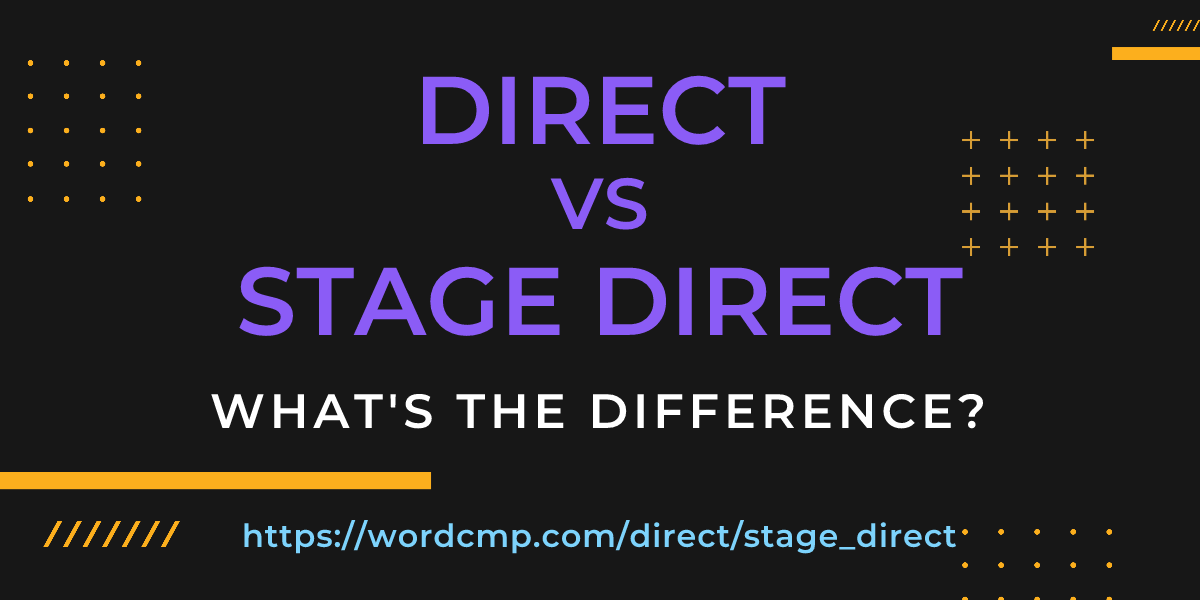 Difference between direct and stage direct