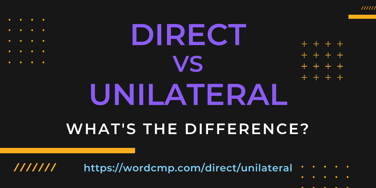 Difference between direct and unilateral
