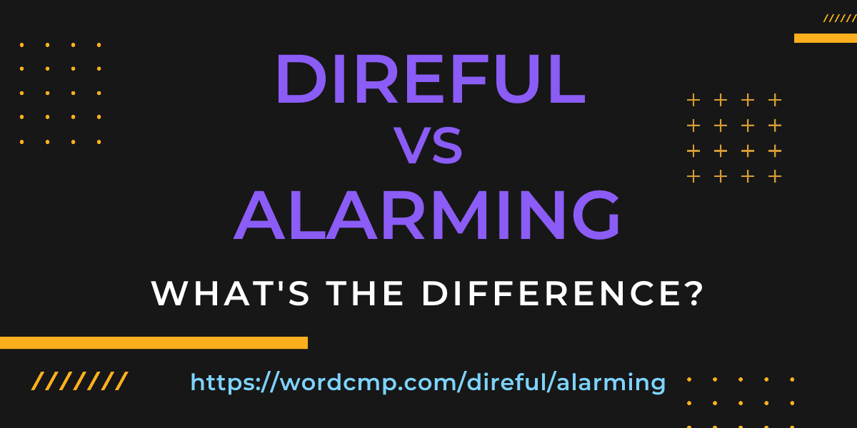 Difference between direful and alarming