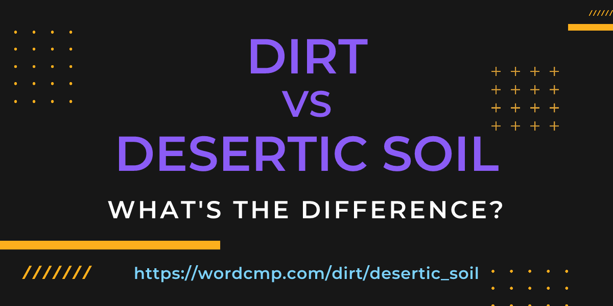 Difference between dirt and desertic soil