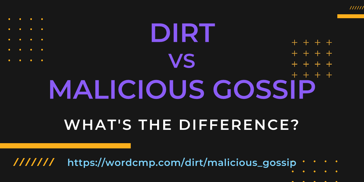 Difference between dirt and malicious gossip
