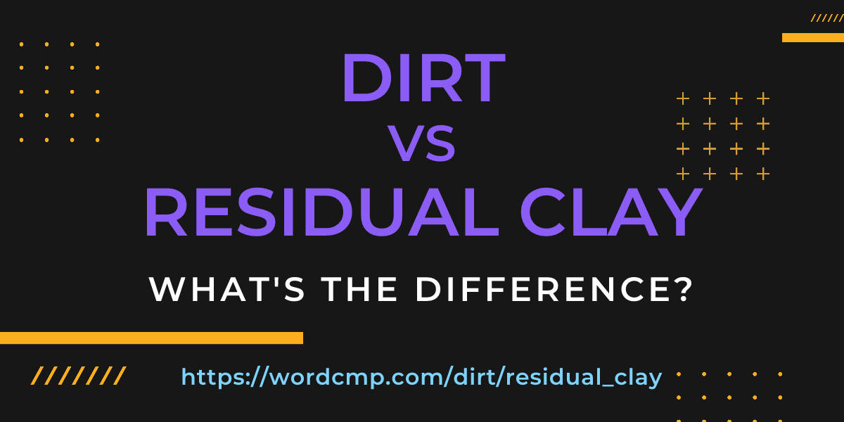 Difference between dirt and residual clay