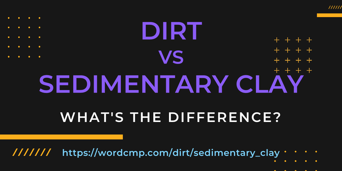 Difference between dirt and sedimentary clay