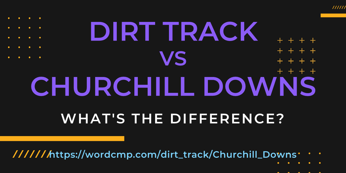 Difference between dirt track and Churchill Downs