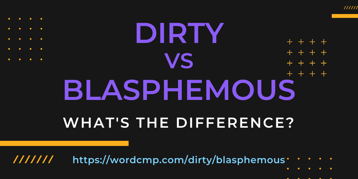 Difference between dirty and blasphemous