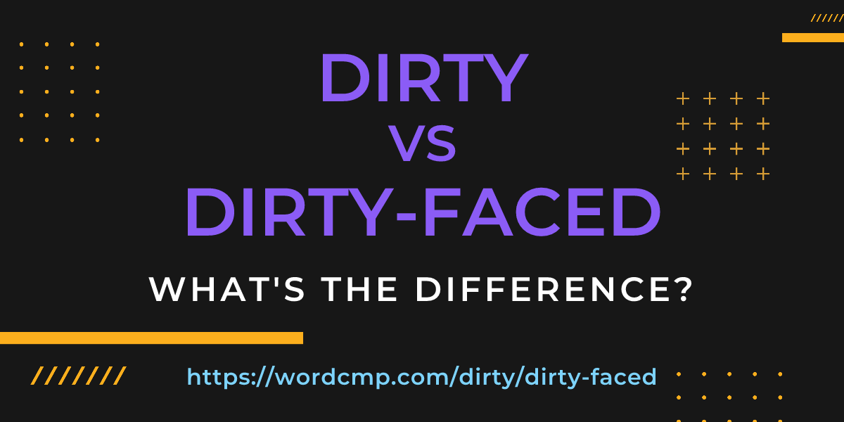 Difference between dirty and dirty-faced