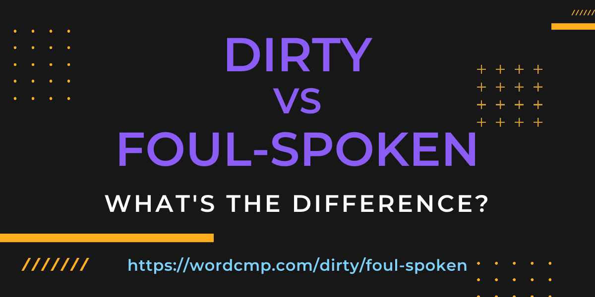 Difference between dirty and foul-spoken