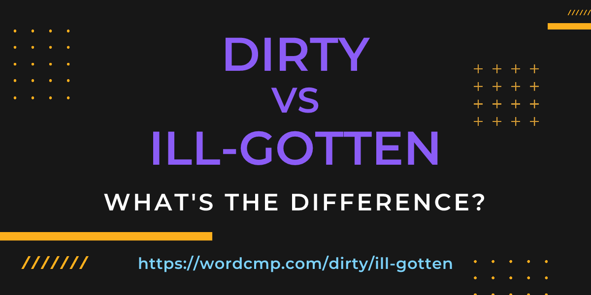 Difference between dirty and ill-gotten