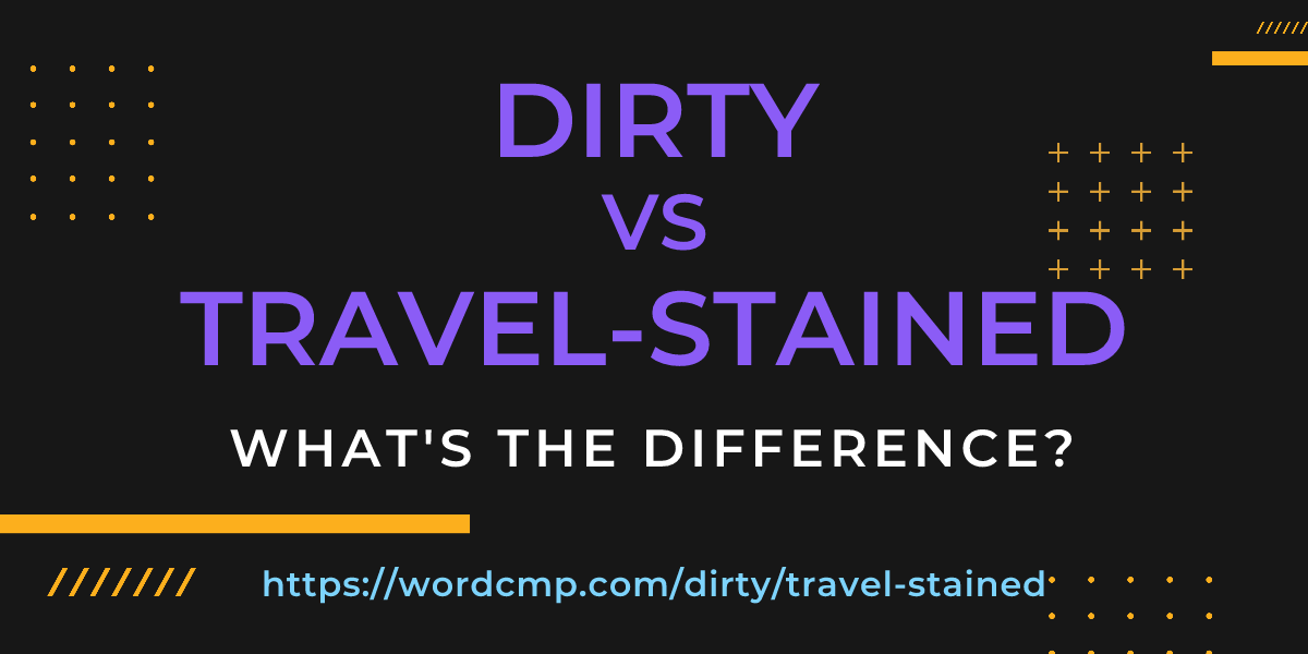Difference between dirty and travel-stained