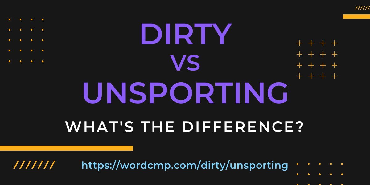 Difference between dirty and unsporting