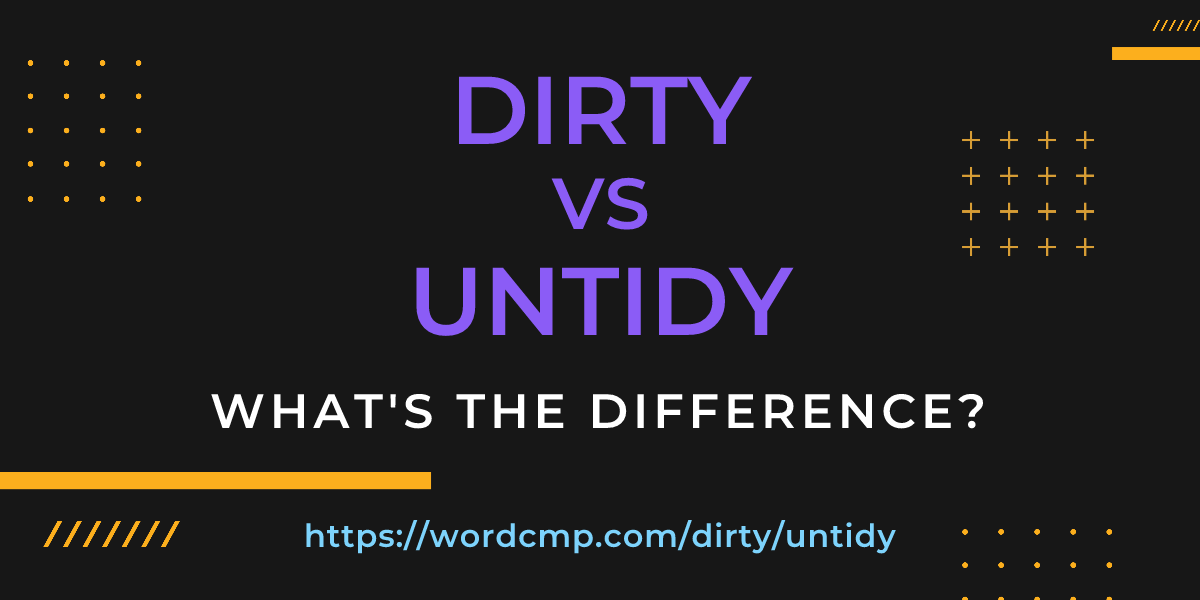 Difference between dirty and untidy