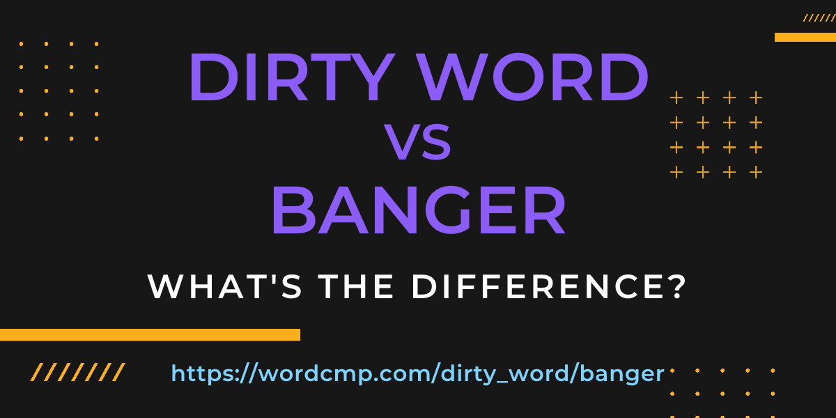 Difference between dirty word and banger