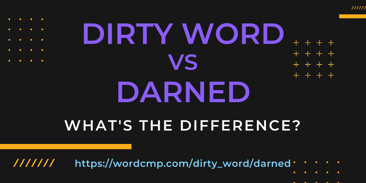 Difference between dirty word and darned