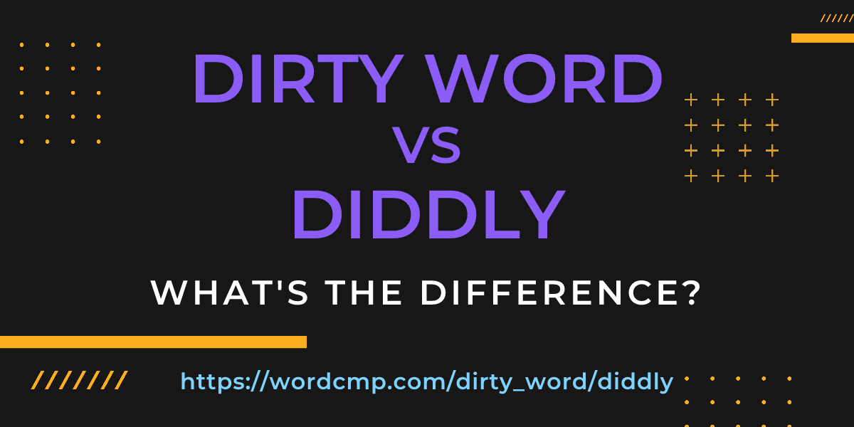 Difference between dirty word and diddly