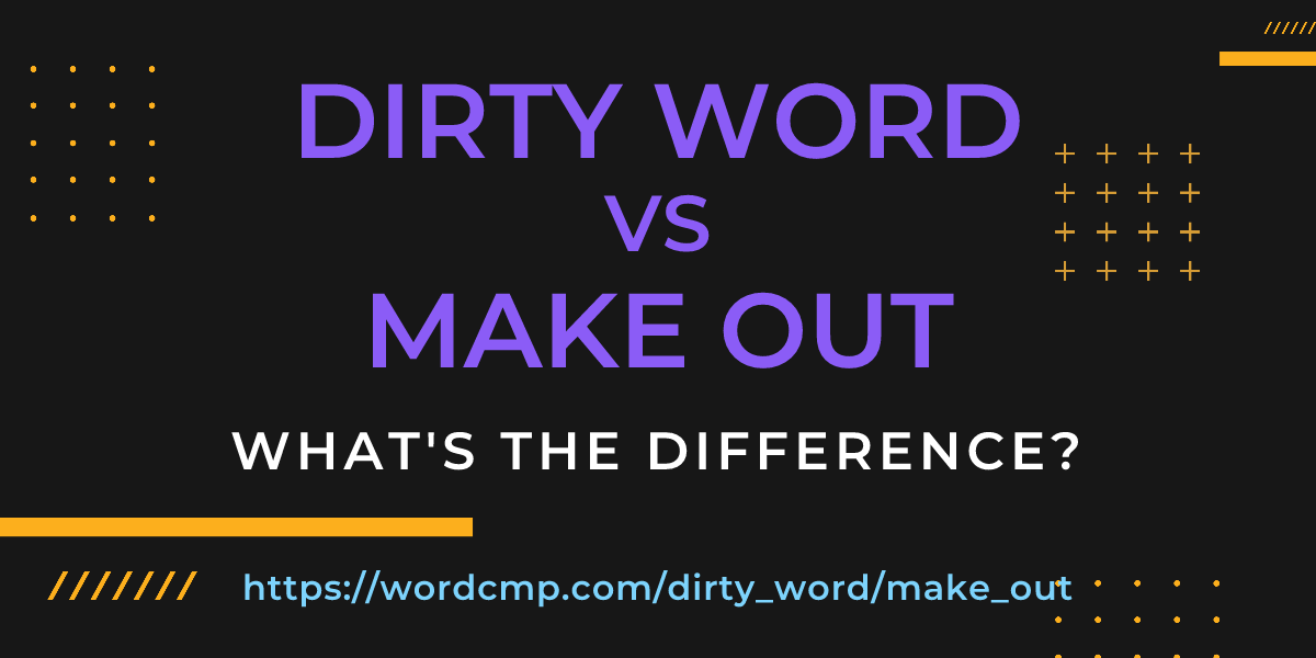 Difference between dirty word and make out