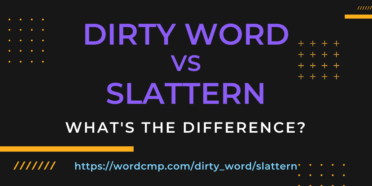 Difference between dirty word and slattern