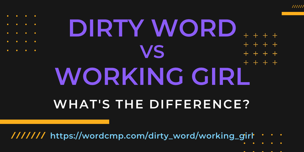 Difference between dirty word and working girl